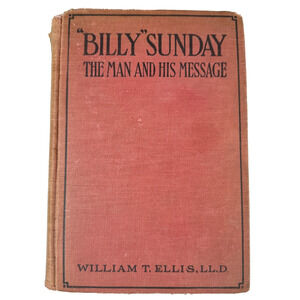 Billy Sunday: The man and his message by William T. Ellis 1914 Antique Book